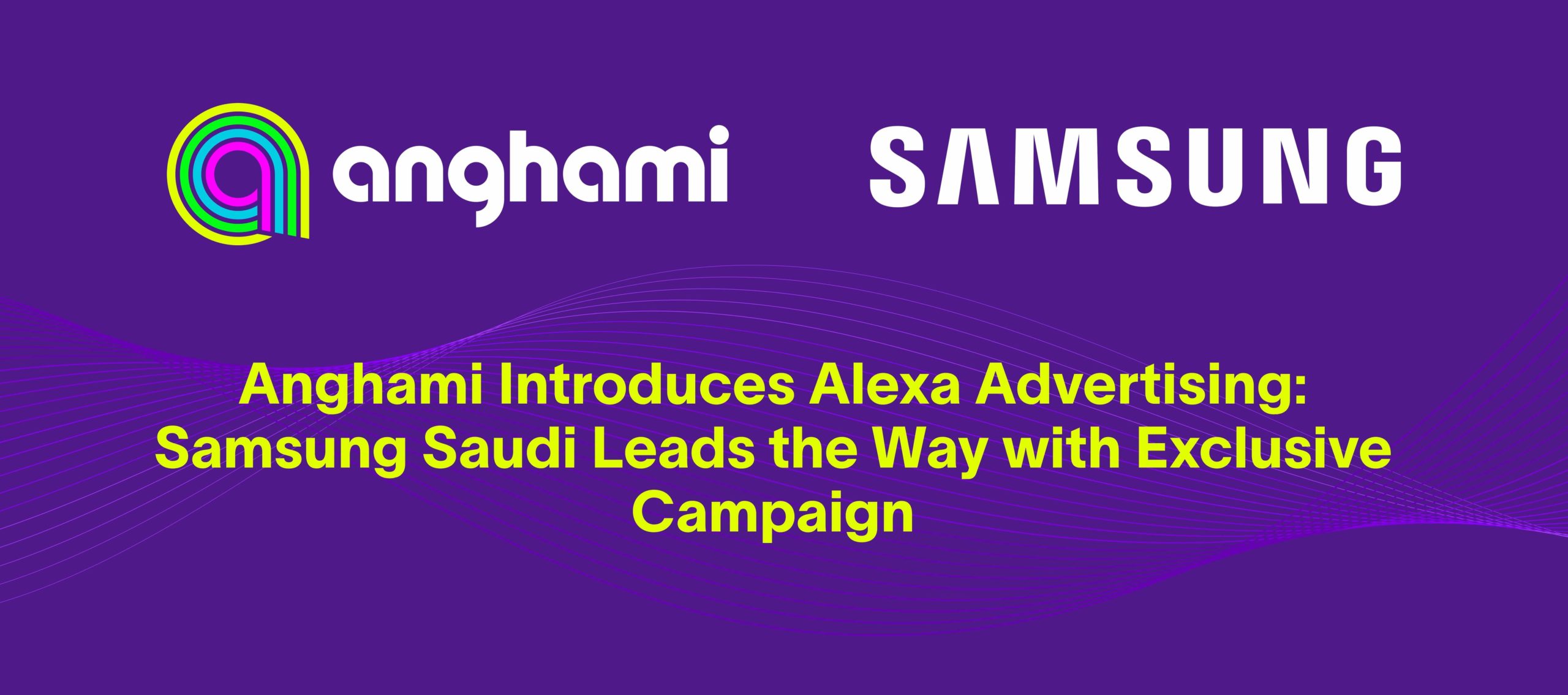 Anghami Introduces Alexa Advertising: Samsung Saudi Leads the Way with  Exclusive Campaign - Anghami Talks